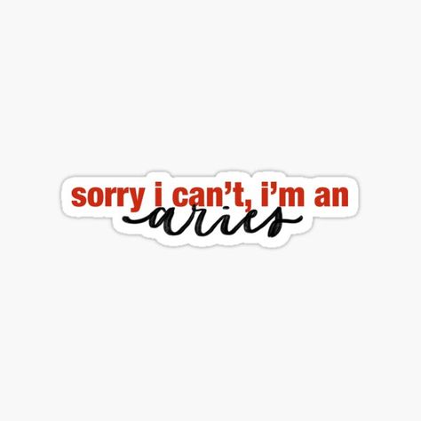 “Sorry I Can’t, I’m an Aries” calligraphy sticker! • Millions of unique designs by independent artists. Find your thing. Aries Sign Aesthetic, Aries Aesthetic Qoutes, Aries I Am Her, Aries Stickers Aesthetic, Aries Sticker, Aries Funny Memes, She Quotes, I Can, Finding Yourself