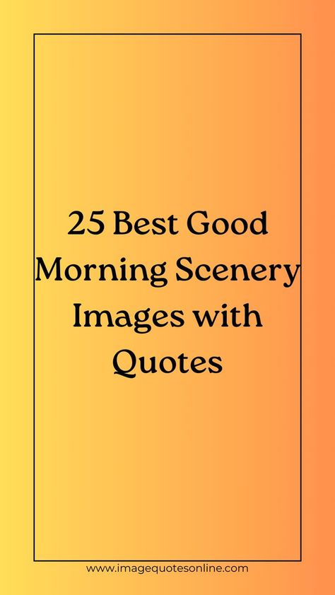 25 Best Good Morning Scenery Images with Quotes Morning Scenery, Scenery Images, Sunrise Quotes, Images With Quotes, Positive Good Morning Quotes, Morning Quotes Images, Good Morning Quote, View Quotes, Good Morning World