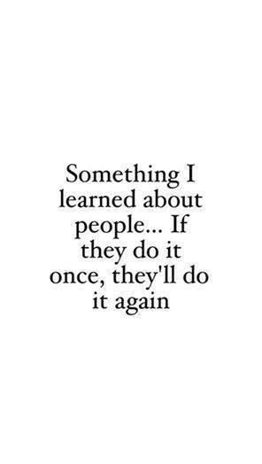 If they do it once, they'll do it again About People, Reality Check, Lessons Learned, A Quote, True Words, The Words, Great Quotes, True Quotes, Relationship Quotes