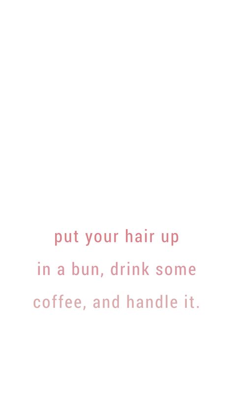 Put your hair up in a bun, drink some coffee, and handle it | quote Put Your Hair Up And Handle It Quote, Coffee And Work Captions, Put Your Hair In A Bun Quote, Coffee And Study Quotes, Hair Qoute Instagram, Hair Bun Quotes, Coffee Quotes Aesthetic, Lunch Quotes, Cute Coffee Quotes