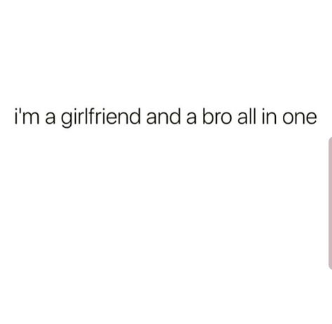 I'm a girlfriend and a bro all in one. Thick Girlfriend Quotes Funny, Bro But Romantically, Overprotective Girlfriend, Girlfriend Quotes Funny, Girlfriend Captions, Bad Girlfriend, He Has A Girlfriend, Couple Quotes Funny, Short Funny Quotes