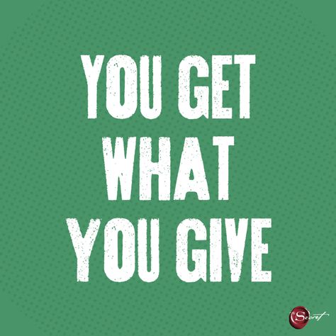 You Get What You Give, You Get What You Give Quotes, Get What You Give, Say What You Mean, Health Routine, Daily Bible, Bad Timing, Say What, What You See