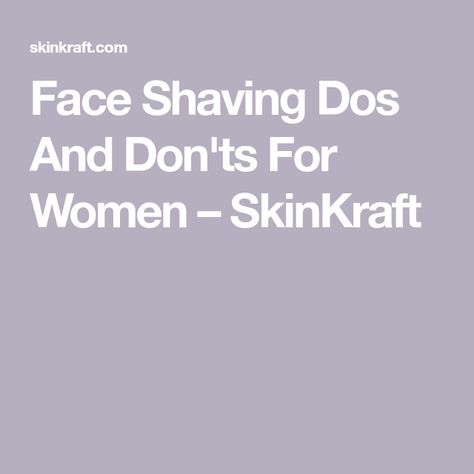 Face Shaving Dos And Don'ts For Women – SkinKraft Shaving Your Face Women, Shaving Face Women Tips, How To Shave Face Women, Shave Face Women, How To Properly Shave, Types Of Facial Hair, Face Shaving, Skin Hacks, Shaving Cut