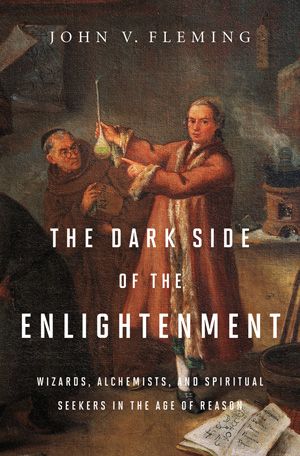 The Dark Side of the Enlightenment: Wizards, Alchemists, and Spiritual Seekers in the Age of Reason  JOHN V. FLEMING The Age Of Reason, The Enlightenment, The Occult, Book Of The Month, The Dark Side, Marie Antoinette, History Books, The Prestige, Nonfiction Books