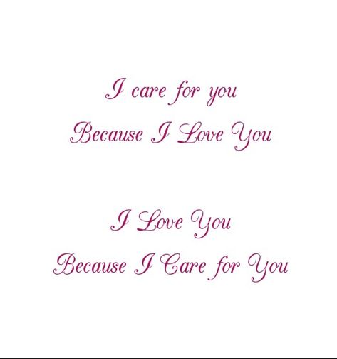 I care for you Because I Love You 
I Love You because I Care for you.

Love Quotes 
Relationship Goals Quotes 
Care quotes
Couple Goals Quotes 
Twinflame Love Quotes 
Soulmates Love Quotes 
Divine Lovers Quotes 
Heart to Heart Love Quotes 
Forever Love Quotes 
Eternal love Quotes 
Romantic Quotes 
Deep Love Quotes 
Feelings Quotes 
I love you quotes 
Mine Yours 
I miss you i want you i need you quotes
Together forever 
Kiss me on my lips
Make me Yours FOREVER 
Thoughts
Destiny
Past life love Care For You Quotes, Quotes Soulmates, Love Quotes Feelings, Heart Love Quotes, Quotes Together, Care About You Quotes, Eternal Love Quotes, To Heart, Care For