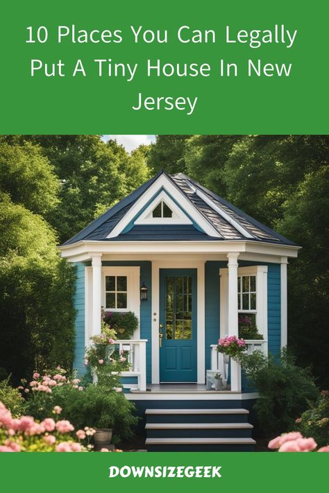 Tiny blue house with a porch surrounded by plants and flowers, titled "10 Places You Can Legally Put A Tiny House In New Jersey". Houses In New Jersey, Sustainable Housing, Tiny House Kits, Tiny House Blog, Tiny House Community, House Dream, Places To Live, Garden State, Building Code