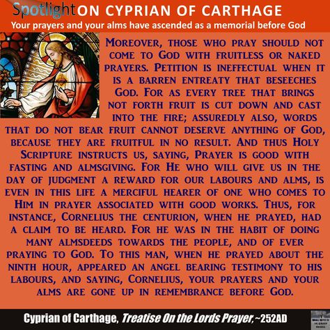 St. Cyprian recalls the curious case of Cornelius who, while still not a Christian, had his prayers and almsgiving ascend as a sweet oblation, before God who therefore was pleased to answer him. Reminding us that words without fruit are barren. #christian #catholic #ancientfaith St Cornelius And Cyprian Quotes, Saint Cyprian, St Cyprian, Lord Prayer, Mary Catholic, Eastern Orthodox, Orthodox Christianity, The Lords Prayer, Catholic Prayers