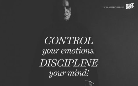 Control Your Emotions … Control Your Emotions Discipline Your Mind, Snape Quotes, Life Isn't Fair, Control Your Emotions, Life Isnt Fair, Professor Snape, Dark And Twisty, Severus Snape, Always You