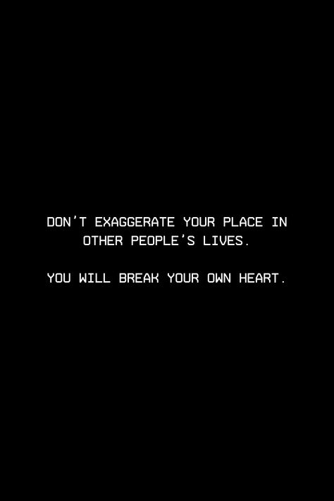 Don't Break My Heart Quotes, People Dont Have The Same Heart As You, Harden My Heart Quote, Know Your Place Quotes People, Other Peoples Feelings Quotes, Lost Heart Quotes, Cold People Quotes Feelings, Somethings Break Your Heart But Fix Your Vision Quotes, I Break My Own Heart Quotes