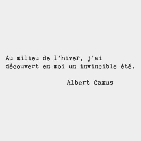 In the middle of winter​, ​I discovered ​within myself an invincible summer. — Albert Camus, French author Tattoo Quotes French, An Invincible Summer, Quotes French, Camus Quotes, Invincible Summer, Quote Citation, French Quotes, Albert Camus, French Words