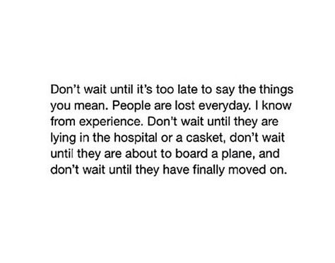 Make Amends Quotes, People Realize When Its Too Late, Making Amends Quotes, Tell People How You Feel Quotes, Appreciate Her Before Its Too Late, Say It Before Its Too Late, Appreciate Before Its Too Late Quotes, When You Know You Know Quotes, Sometimes Giving Someone A Second Chance