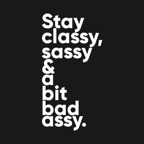 This design featuring “Stay Classy Sassy and A Bit Bad Assy” is a perfect gift for men, women, office, business, home or for yourself that love inspirational quotes or motivational quotes Women Office, Stay Classy, Office Business, Gift For Men, A Bad, Mens Gifts, Keep Calm Artwork, Motivational Quotes, Tshirt Designs