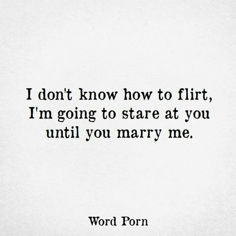 I don't know how to flirt, I'm going to stare at you until you marry me. Married Quotes, How To Flirt, Share Quotes, Funny Women Quotes, Flirt Text Messages, Cheating Quotes, Flirting Messages, Flirting Body Language, Flirting Quotes For Her