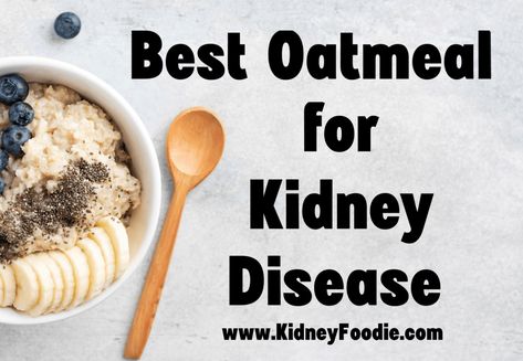 Oatmeal and Kidney Disease Oatmeal Calories, Low Phosphorus Foods, Low Protein Foods, Ckd Recipes, Kidney Healthy Foods, Kidney Diet Recipes, Food For Kidney Health, Kidney Friendly Recipes Renal Diet, Low Potassium Recipes