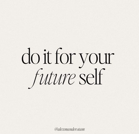 A quote that reads, “do it for your future self” Creating Dream Life, July Vision Board Aesthetic, Commitment Aesthetic, Do It Yourself Quotes, Aesthetic Workout, Vision Board Quotes, Vision Board Images, Vision Board Photos, Dream Vision Board