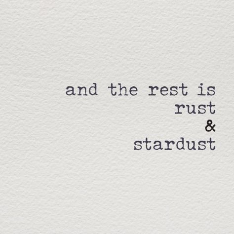 And the rest ... And The Rest Is Rust And Stardust, Stardust Quotes, A Softer World, Mind Palace, Stardust, Book Quotes, Palace, Rust, Typography