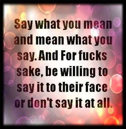 . Say It To My Face, Face Quotes, Say What You Mean, Losing Friends, Perspective On Life, Badass Quotes, Say What, True Quotes, Words Quotes