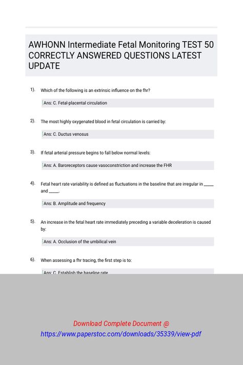 AWHONN Intermediate Fetal Monitoring TEST 50 CORRECTLY ANSWERED QUESTIONS LATEST UPDATE 
 Which of the following is an extrinsic influence on the FHR?The most highly oxygenated blood in fetal circulation is carried by:If fetal arterial pressure begins to fall below normal levels:Fetal heart rate variability is defined as fluctuations in the baseline that are irregular in _____ and _____.An increase in the fetal heart rate imm Fetal Circulation, Fetal Heart Monitoring, Heart Rate Variability, Fetal Monitoring, Fetal Heart Rate, Essay Writing Tips, Heart Rate, Essay Writing, Latest Updates