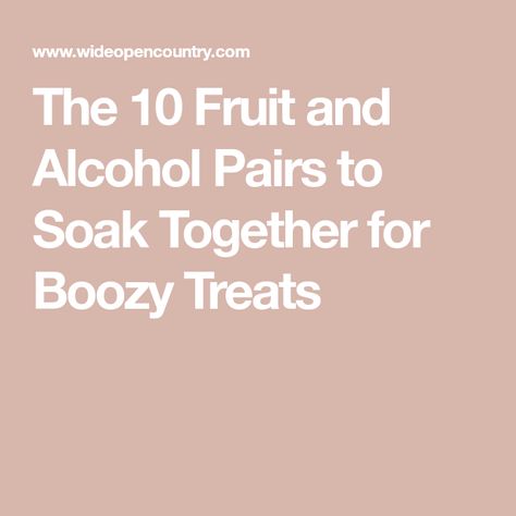 The 10 Fruit and Alcohol Pairs to Soak Together for Boozy Treats Alcohol Infused Fruit, Alcohol Soaked Fruit, Boozy Fruit, Alcohol Fruit, Boozy Treats, Easy Mixed Drinks, Bourbon Cherries, Fruit Combinations, Strawberry Vodka