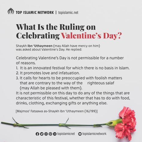 Shaykh Ibn 'Uthaymeen (may Allah have mercy on him) was asked about Valentine's Day. He replied: ❝Celebrating Valentine's Day is not permissible for a number of reasons. 1. It is an innovated festival for which there is no basis in Islam. 2. It promotes love and infatuation. ...❞ [Majmoo' Fataawa ash-Shaykh Ibn 'Uthaymeen (16/199)] #topislamic #fatwa #celebrate #valentine #forbidden #festival #kafir #islam #muslim #believer Have Mercy, Islamic Posts, Islamic Love Quotes, Felt Hearts, Islamic Quotes, Love Quotes, Valentine's Day, Ash, Valentines Day