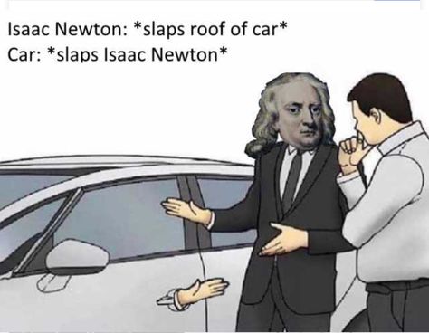 Meme Math, Science Memes Funny, Physics Jokes, Physics Memes, Nerd Jokes, Car Salesman, Car Memes, Science Jokes, Science Humor