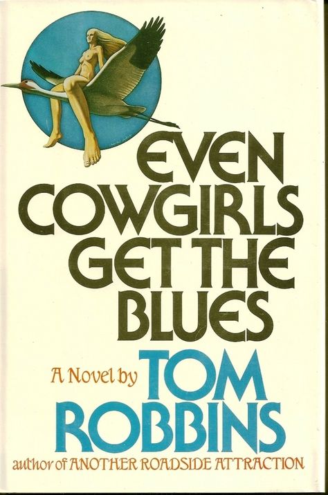 Even Cowgirls Get the Blues, by Tom Robbins Even Cowgirls Get The Blues, Cowgirls Get The Blues, Books To Read In Your 20s, Tom Robbins, Books You Should Read, Summer Reading Lists, Reading Log, Blue Books, The Blues