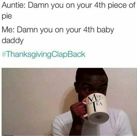 Thanksgiving clap back Funny Burns, Thanksgiving Clapback, Funny Twitter Posts, Black Twitter, Funny Comebacks, Twitter Funny, Twitter Quotes Funny, Six Feet Under, Funny Relatable Quotes