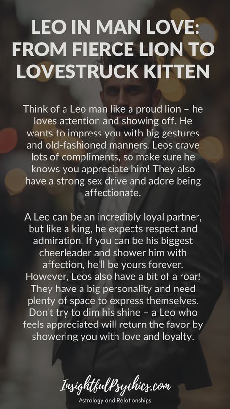 Leo men are flashy and crave attention. Shower them with praise and they'll adore you. Big on romance and affection, they're loyal partners if you treat them with respect. Just be prepared for their larger-than-life personalities!  #leo #love #romance #firesign #astrology #leoman #leomen Leo Man And Pisces Woman, Leo Men Facts Relationships, Leo Husband, Leo Boyfriend, Leo Man In Love, Crave Attention, Aries Relationship, Marriage Facts, Leo Relationship