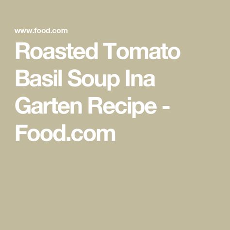 Roasted Tomato Basil Soup  Ina Garten Recipe  - Food.com Ina Garten Recipe, Canned Plums, Roasted Tomato Basil Soup, Oven Roasted Tomatoes, Ina Garten Recipes, Basil Soup, Tomato Basil Soup, Barefoot Contessa, Roasted Tomato