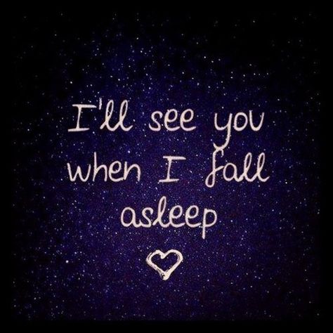 I'll see you when I fall asleep love love quotes quotes quote dream teen love sayings asleep Good Night Babe, Night Love Quotes, Have A Good Sleep, Life Quotes Love, Night Love, Good Morning Good Night, Night Quotes, Fall Asleep, Good Night Quotes