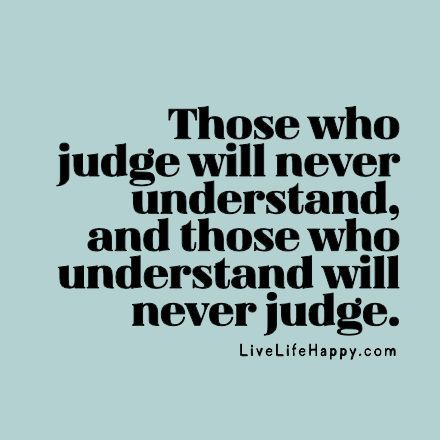 Judging Quotes, Anti Bully Quotes, Judge Quotes, Understanding Quotes, Live Life Happy, Life Quotes Love, Introverted, Quotable Quotes, A Quote