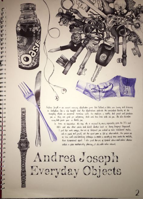 A level art Andrea Joseph Everday Objects art book page ball point pen studies Object Gcse Art, Textile Object Art, Arrangements Art Gcse, Pen Study Art, Gcse Art Objects Title Page, Andrea Joseph Artist Research, Gcse Art Theme Lock 2023, Objects Mindmap Gcse Art, Objects Textiles Gcse