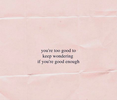 I Want To Be Good Enough Quotes, Quotes About Being Good Enough, Quotes About Being Enough, Good Enough Quotes, Enough Quotes, Enough Is Enough Quotes, Fav Quotes, Bio Quotes, Empowerment Quotes