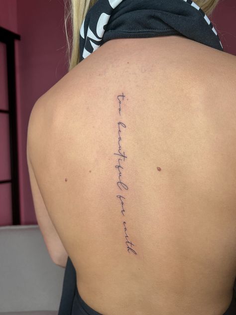 Fineline tattoo quote, too beautiful for earth Too Beautiful For Earth Tattoo, Earth Tattoo, Fine Line Tattoos, Line Tattoos, Back Tattoo, I Tattoo, Tattoo Quotes, Tatting, Tattoos