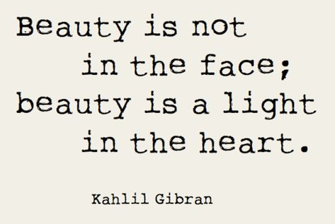 Kahlil Gibran. Internal Beauty, Kahlil Gibran, John Watson, Beauty Quotes, Wonderful Words, Quotable Quotes, A Quote, Insomnia, The Words