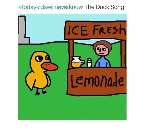 Today's kids will never know how amazing the duck song was. Right In The Childhood, Childhood Memories 2000, 2000s Nostalgia, What Do You Mean, Lemonade Stand, A Duck, The Duck, 90s Kids, The Villain