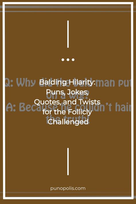 Welcome to “Balding Hilarity,” where we embrace the lighter side of hair loss with a collection of witty and funny puns, jokes, quotes, and idioms that celebrate the bald experience. If you’re follically challenged, you’re in the right place! Our puns like “I’m not bald; I’m just follically challenged” and “Baldness is the new black” […] The post Balding Hilarity: Puns, Jokes, Quotes, and Twists for the Follicly Challenged appeared first on Punopolis. Bald Quote, Win Argument, Why Worry, Going Bald, Shave My Head, Funny Puns Jokes, Types Of Humor, Puns Jokes, Love Machine