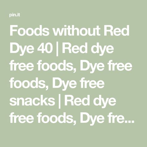 Foods Without Red Dye 40 List, Foods With Red Dye 40 List, Red 40 Free Foods, Foods Without Red Dye 40, Red Dye 40 Free Foods For Kids, Red Dye Free Foods, Dye Free Snacks, Dye Free Foods, Red Dye 40