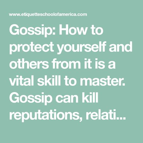 Gossip: How to protect yourself and others from it is a vital skill to master. Gossip can kill reputations, relationships, and careers and because it's so widespread none of us are immune. Here's how to stop it in its tracts, whether it's true or not, whether it's about you or someone else, and how to and keep it from spreading. How To Stop Rumors About You, Rumors And Gossip, How To Stop Gossip At Work, Gossip As A Bonding Tool, How To Stop Gossiping, Stop Gossiping, Spreading Rumors, How To Defend Yourself, Proverbs 11