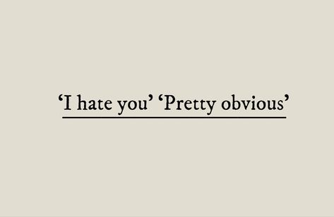 'I hate you' 'Pretty obvious' - Tag quote Funny Quotes For Characters, Regency Enemies To Lovers Aesthetic, Fanfiction Prompts Enemies To Lovers, Romance Scenarios Enemies To Lovers, Imaginary Friends Aesthetic, Enemy's To Lovers Quotes, Forced Proximity Writing Prompts, Forced Proximity Books Aesthetic, Words Aesthetic Texts