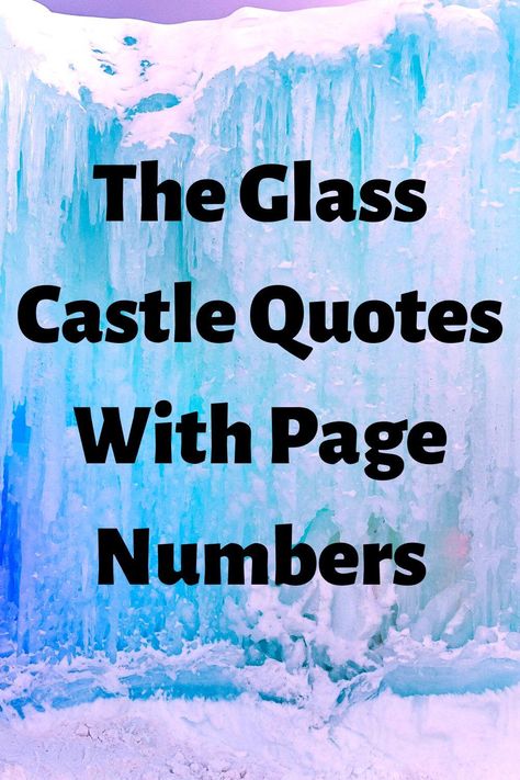 These The Glass Castle Quotes with page numbers help you reference your favorite quotes. The Glass Castle, by Jeannette Walls, is a memoir about how children thrived despite the failures of their parents. Jeanette's father was brilliant and charismatic when he was sober, but he was dishonest and destructive when he drank. Her mother was a free spirit who didn't want the responsibility of raising a family. The children learned to take care of themselves and become successful. The Glass Castle Quotes, The Glass Castle Book, The Glass Castle, Castle Quotes, Words To Describe People, Jeannette Walls, Number Quotes, Glass Castle, Inspirational Quotes From Books