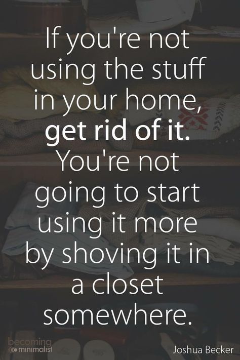 “If you’re not using the stuff in your home, get rid of it. You’re not going to start using it more by shoving it in a closet.” #JoshuaBecker #clutter #declutter #quote #BecomingMinimalist I Have Too Much Stuff, Declutter Quotes Inspiration, Decluttering Quotes, Declutter Quotes, Quotes Distance, Too Much Stuff, New Energy, A Quote, Note To Self