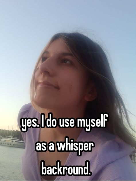 Yes I do use myself as a whisper backround Aesthetic whisper , whisper girl , relatable whispers Whisper Backround, Girl Relatable, Whisper Girl, Yes I Did, Use Me, Relatable Whispers, Pins