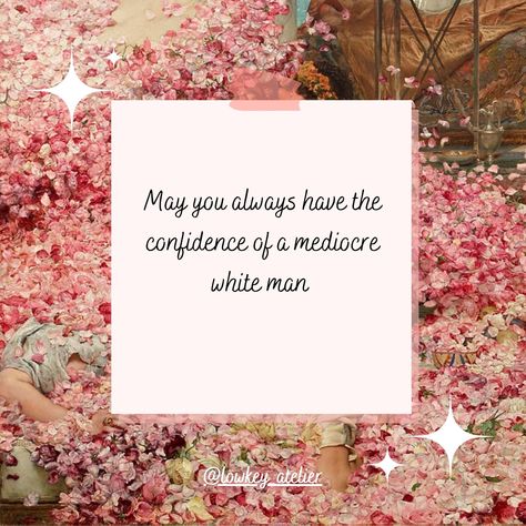 May you always have the confidence of a mediocre white man ✨💖 Shop classical art x funny quotes on my Etsy store 💃 #confidenceofamediocrewhiteman #funnyartprint #eclecticartprint #maximalistdecor Mediocre Men, Mediocre White Man, Funny Art Prints, Maximalist Decor, Classical Art, Pink Aesthetic, Etsy Store, Me Quotes, Funny Quotes