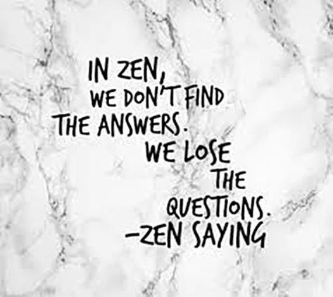 Happiness Unleashed - Relax and Succeed In Zen we don't find answers. We lose the questions. Zen saying How To Be A Happy Person, Zen Quotes, The Third Person, Personal Power, Human Brain, The Whole, Philosophy, Zen, Life Quotes