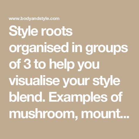 Style roots organised in groups of 3 to help you visualise your style blend. Examples of mushroom, mountain, flower, fire, sun, moon, stone, earth style roots in 56 combinations Mushroom Earth Flower Style, Flower Mushroom Stone Style Roots, Mountain Mushroom Stone Style Roots, Style Roots Combination, Style Roots Mushroom, Mushroom Style Root Outfits, Ellie Jean-royden Style Roots Mushroom, Earth Style Root, Mushroom Style Root