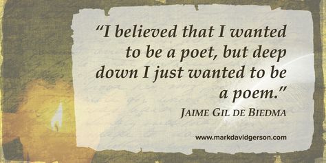 "I believed that I wanted to be a poet, but deep down I wanted to be a poem."   – Jaime Gil de Biedma Letters To A Young Poet, Letters To A Young Poet Book, Oh To Be Loved By A Poet, Don't Weep For Me Poem, I Want To Be The Poem Not The Poet, Deep Down, Poems Beautiful, Creative Inspiration, Books To Read