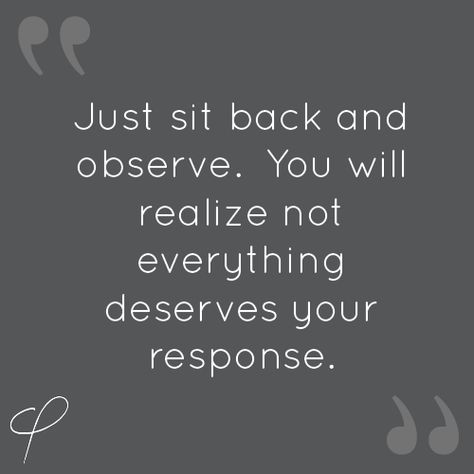 Not Everything Needs A Response, I Just Sit Back And Observe, Sit With It Quote, Sit Back And Observe Quotes, No Response Quotes, No Response Is A Response Quote, Response Quotes, Observe Quotes, Discomfort Quotes