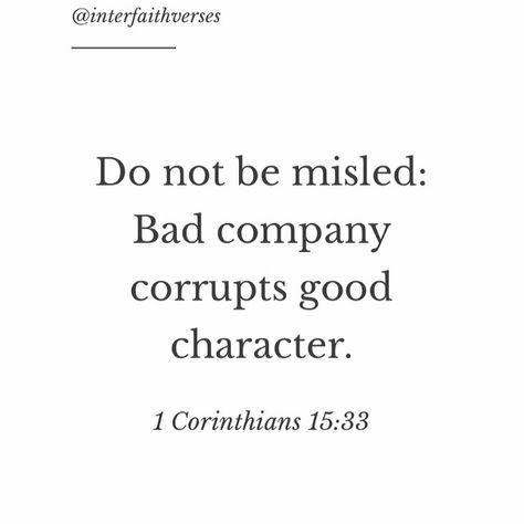 Do Not Be Misled Bad Company, Bad Company Corrupts Good Character Quotes, Bad Company Corrupts Good Morals, Bad Company Quotes, Bad Character Quotes, Corruption Quotes, Bad Company Corrupts Good Character, Good Company Quotes, Corrupt Quotes