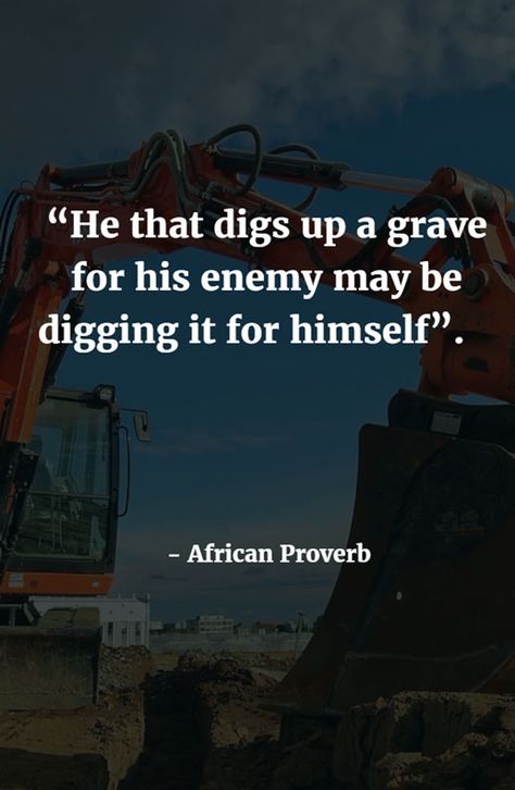 He that digs up a grave for his enemy may be digging it for himself. - African proverb African Proverb, Someone Elses, Note To Self, Famous Quotes, Proverbs, Mindfulness, Health, Quotes, Quick Saves